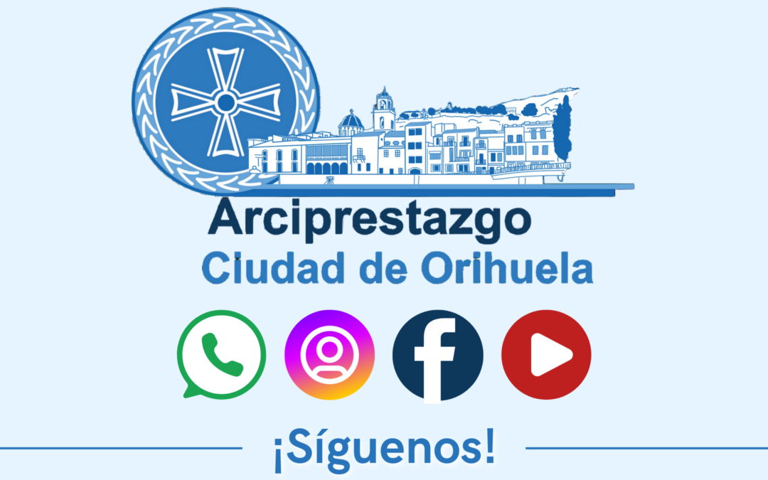 ¡Ponte al día con el Arciprestazgo de la Ciudad de Orihuela!